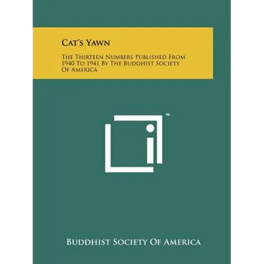 Cat's Yawn: The Thirteen Numbers Published From 1940 To 1941 By The Buddhist Society Of America