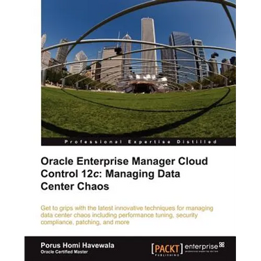 Oracle Enterprise Manager Cloud Control 12c: Managing Data Center Chaos