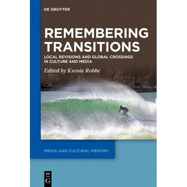 Remembering Transitions: Local Revisions and Global Crossings in Culture and Media