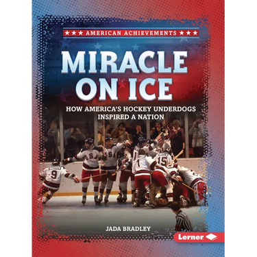 Miracle on Ice: How America's Hockey Underdogs Inspired a Nation