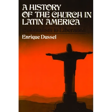 A History of the Church in Latin America: Colonialism to Liberation