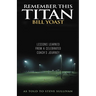 Remember This Titan: The Bill Yoast Story: Lessons Learned from a Celebrated Coach's Journey As Told to Steve Sullivan