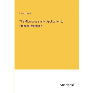 The Microscope in its Application to Practical Medicine