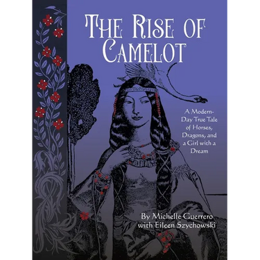 The Rise of Camelot: A Modern-Day True Tale of Horses, Dragons, and a Girl with a Dream