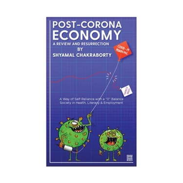 Post-Corona Economy: a Review and Resurrection: A Way of Self-Reliance with a "0" Balance Society in Health, Literacy & Employment