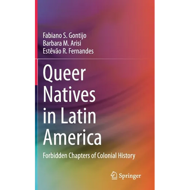 Queer Natives in Latin America: Forbidden Chapters of Colonial History