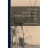Indian Industrial School, Carlisle, Pa