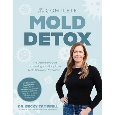 The Complete Mold Detox: The Definitive Guide to Healing Your Body from Mold Illness and Mycotoxins