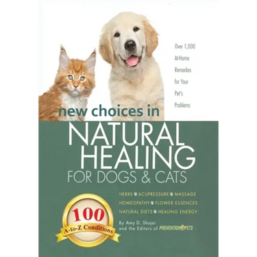 New Choices in Natural Healing for Dogs & Cats: Herbs, Acupressure, Massage, Homeopathy, Flower Essences, Natural Diets, Healing Energy