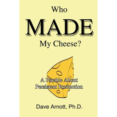Who MADE My Cheese?: A Parable About Persistent Production