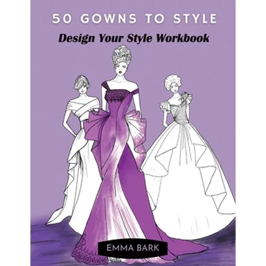50 Gowns to Style: Design Your Style Workbook: Wonderful Dresses, Drawing Workbook for Teens and Adults.