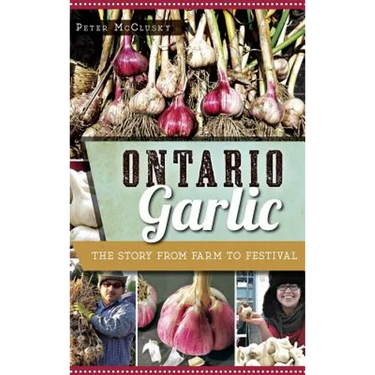 Ontario Garlic: The Story from Farm to Festival