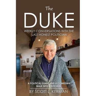 The Duke: Weekly Conversations With The Last Honest Politician. A Political Giant And A Comedian Walk Into A Kitchen...