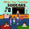 When Our Teacher Squeaks