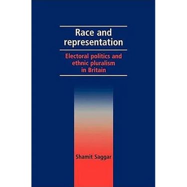 Race and Representation: Electoral Politics and Ethnic Pluralism in Britain
