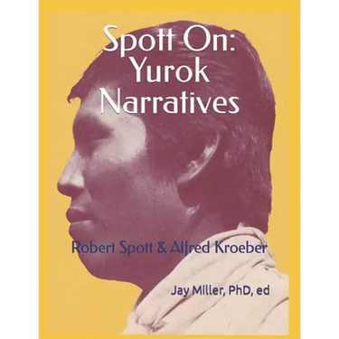 Spott On: Yurok Narratives: Robert Spott & Alfred Kroeber