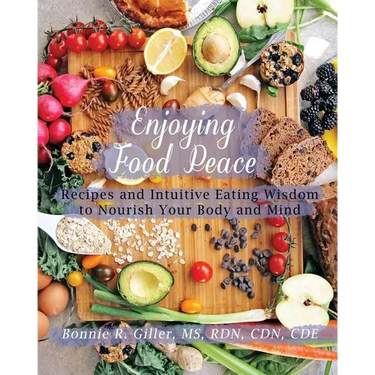 Enjoying Food Peace: Recipes and Intuitive Eating Wisdom to Nourish Your Body and Mind