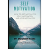 Self-Motivation: How to Get Motivated, Stay Motivated, and Live Motivated!