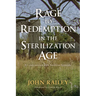Rage to Redemption in the Sterilization Age: A Confrontation with American Genocide