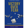 Victory Over Fear: Breaking Free and Embracing Triumph