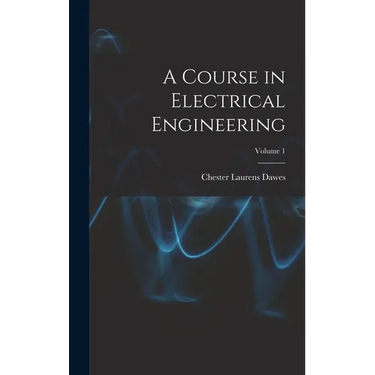 A Course in Electrical Engineering; Volume 1