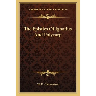 The Epistles Of Ignatius And Polycarp