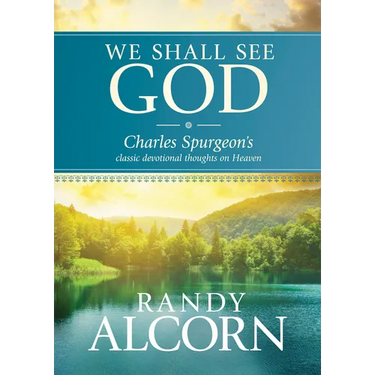 We Shall See God: Charles Spurgeon's Classic Devotional Thoughts on Heaven