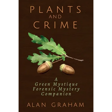 Plants and Crime: A Green Mystique Forensic Mystery Companion