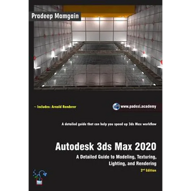Autodesk 3ds Max 2020: A Detailed Guide to Modeling, Texturing, Lighting, and Rendering, 2nd Edition