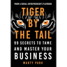 Tiger by the Tail: 99 Secrets to Tame and Master Your Business