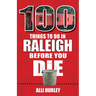 100 Things to Do in Raleigh Before You Die