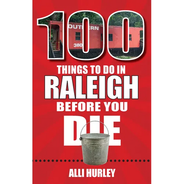 100 Things to Do in Raleigh Before You Die