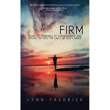 Stand Firm: From the Darkness of Pornography and Sexual Sin into the Light of God's Grace