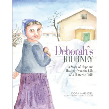Deborah's Journey: A Story of Hope and Healing from the Life of a Hutterite Child