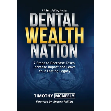 Dental Wealth Nation: 7 Steps to Decrees Taxes, Increase Impact, and Leave Your Lasting Legacy