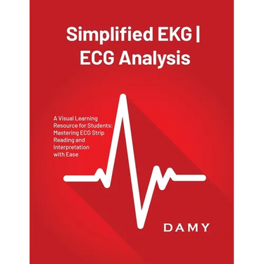 Simplified EKG ECG Analysis: A Visual Learning Resource for Students: Mastering ECG Strip Reading and Interpretation with Ease