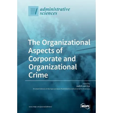 The Organizational Aspects of Corporate and Organizational Crime