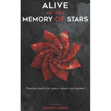 Alive in the memory of stars: Timeless poetry for lovers, rebels, and seekers.