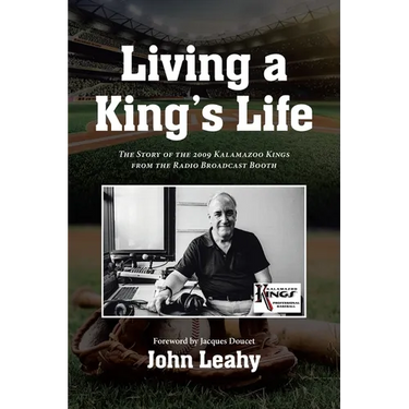 Living a King's Life: The Story of the 2009 Kalamazoo Kings from the Radio Broadcast Booth