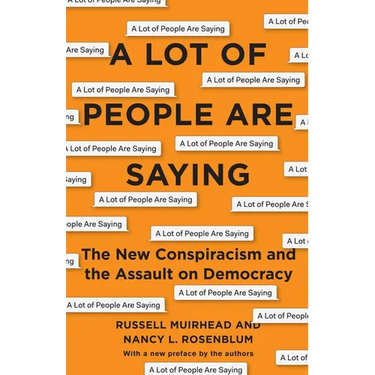 A Lot of People Are Saying: The New Conspiracism and the Assault on Democracy