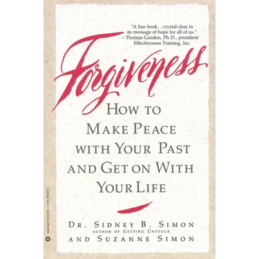 Forgiveness: How to Make Peace with Your Past and Get on with Your Life