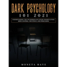 Dark Psychology 101 2021: Understanding the Techniques of Covert Manipulation, Mind Control, Influence, and Persuasion