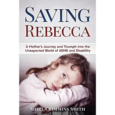 Saving Rebecca: A Mother's Journey and Triumph into the Unexpected World of ADHD and Disability