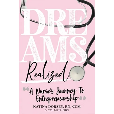 Dreams Realized: A Nurse's Journey To Entrepreneurship!