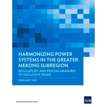 Harmonizing Power Systems in the Greater Mekong Subregion: Regulatory and Pricing Measures to Facilitate Trade