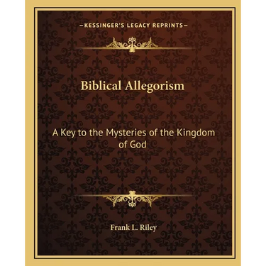 Biblical Allegorism: A Key to the Mysteries of the Kingdom of God