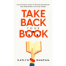 Take Back Your Book: An Author's Guide to Rights Reversion and Publishing on Your Terms