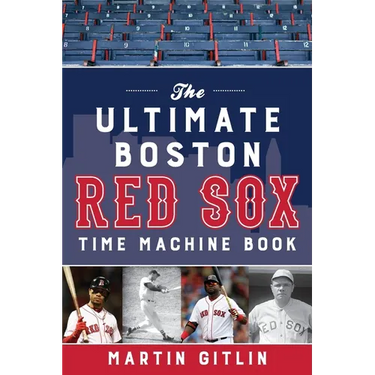 The Ultimate Boston Red Sox Time Machine Book