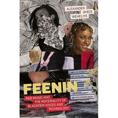 Feenin: R&B Music and the Materiality of Blackfem Voices and Technology