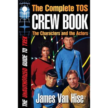 The Complete TOS Crew Book: Characters, Stars, Interviews